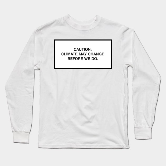 Caution: Climate may change before we do. Long Sleeve T-Shirt by lumographica